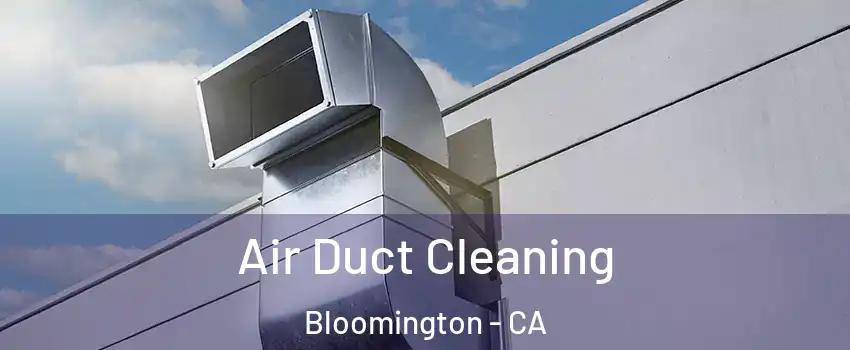  Air Duct Cleaning Bloomington - CA