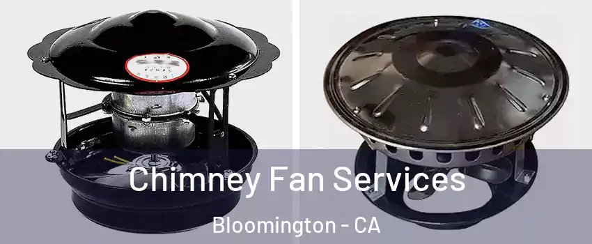  Chimney Fan Services Bloomington - CA