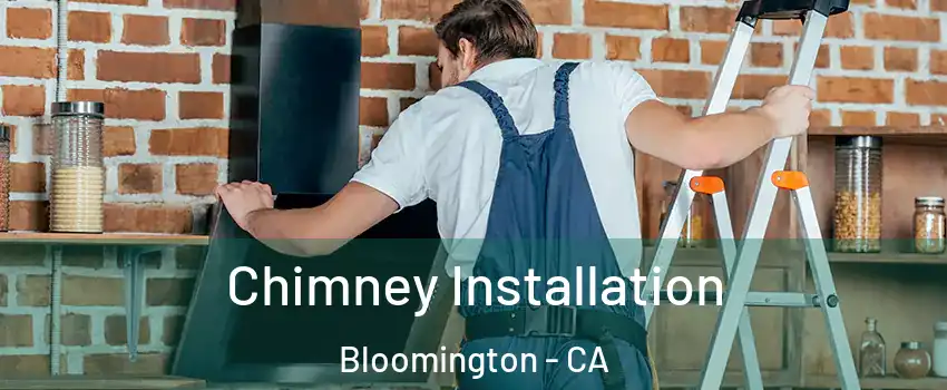  Chimney Installation Bloomington - CA