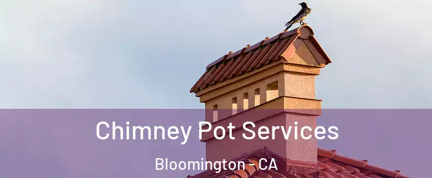  Chimney Pot Services Bloomington - CA