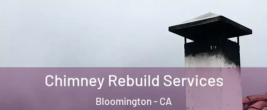  Chimney Rebuild Services Bloomington - CA