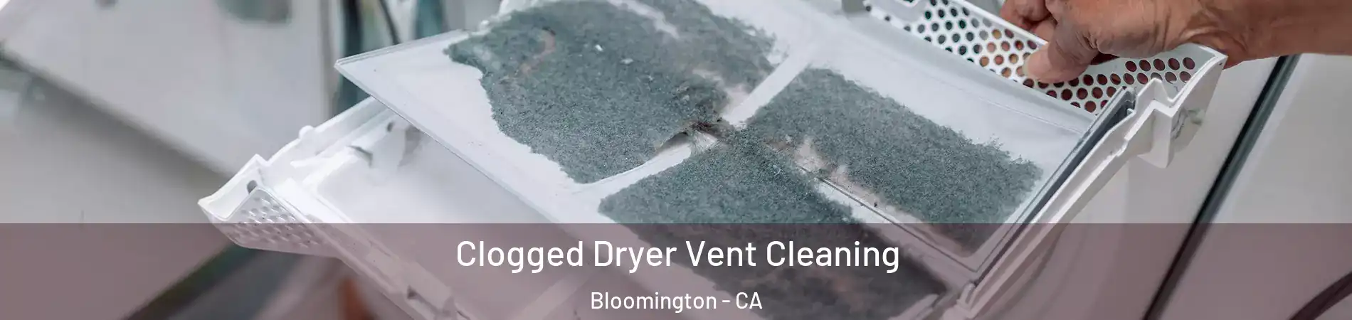  Clogged Dryer Vent Cleaning Bloomington - CA