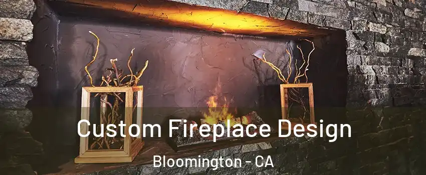  Custom Fireplace Design Bloomington - CA