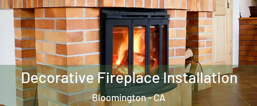  Decorative Fireplace Installation Bloomington - CA