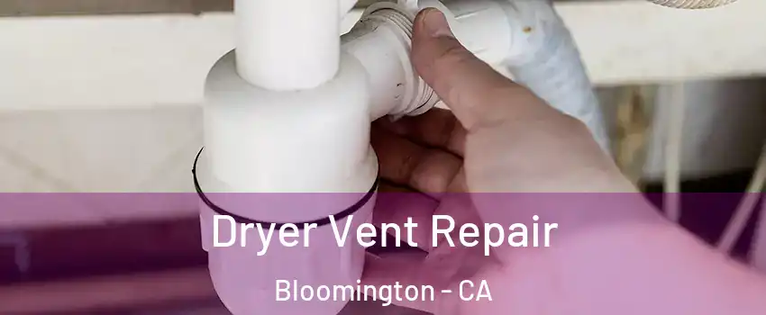  Dryer Vent Repair Bloomington - CA
