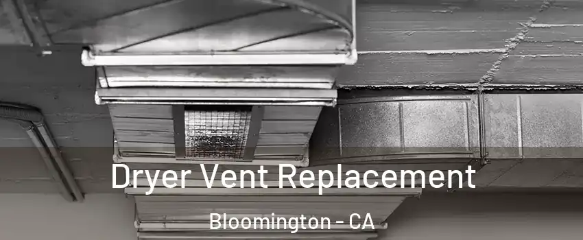  Dryer Vent Replacement Bloomington - CA