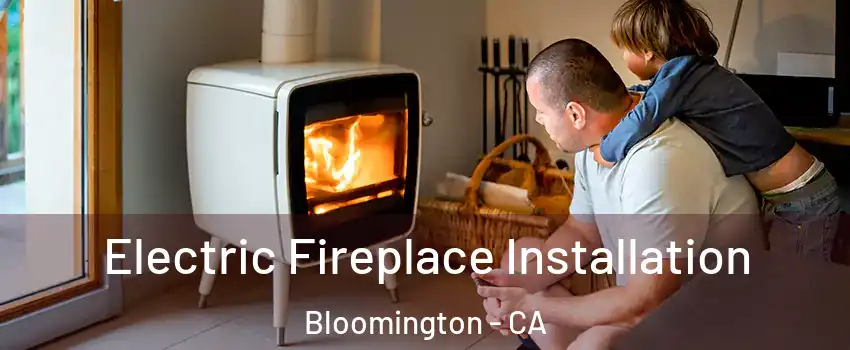  Electric Fireplace Installation Bloomington - CA