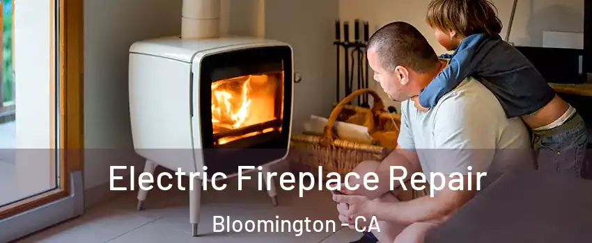 Electric Fireplace Repair Bloomington - CA