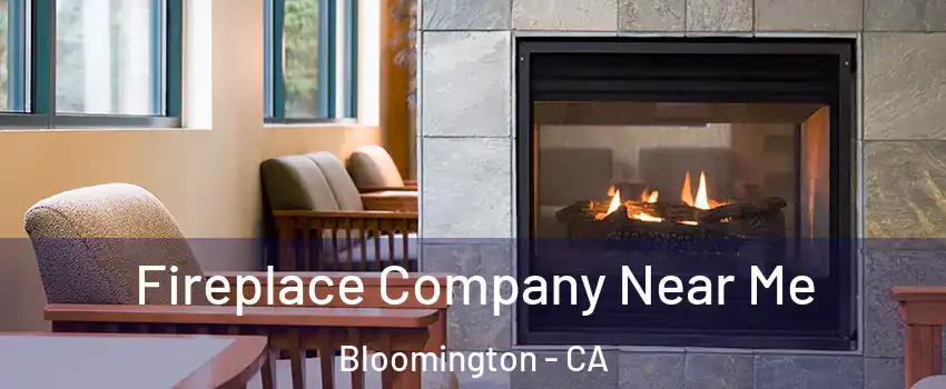  Fireplace Company Near Me Bloomington - CA