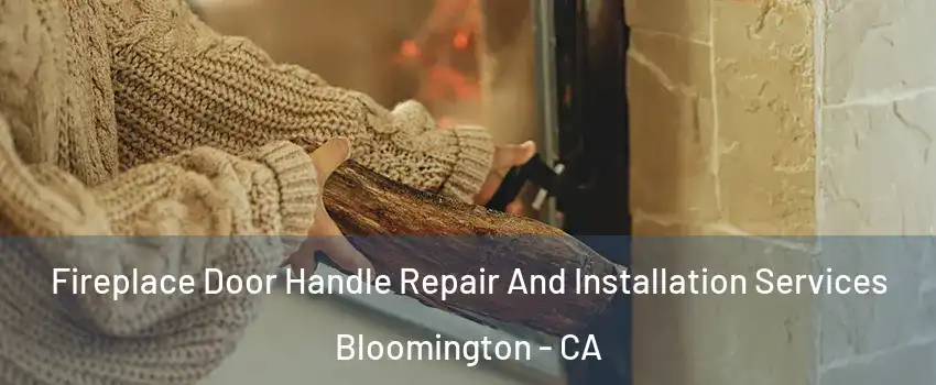  Fireplace Door Handle Repair And Installation Services Bloomington - CA