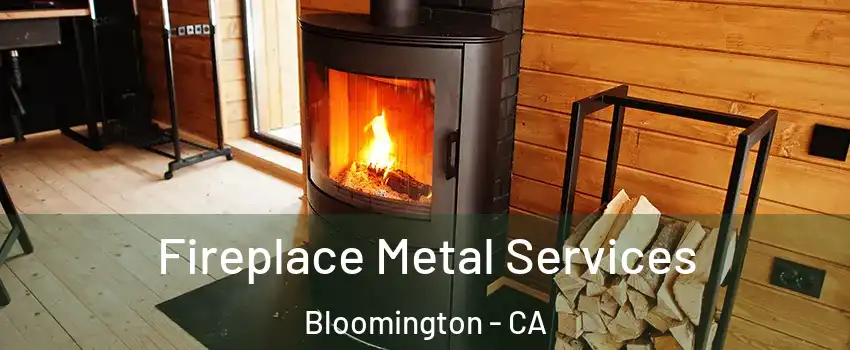  Fireplace Metal Services Bloomington - CA