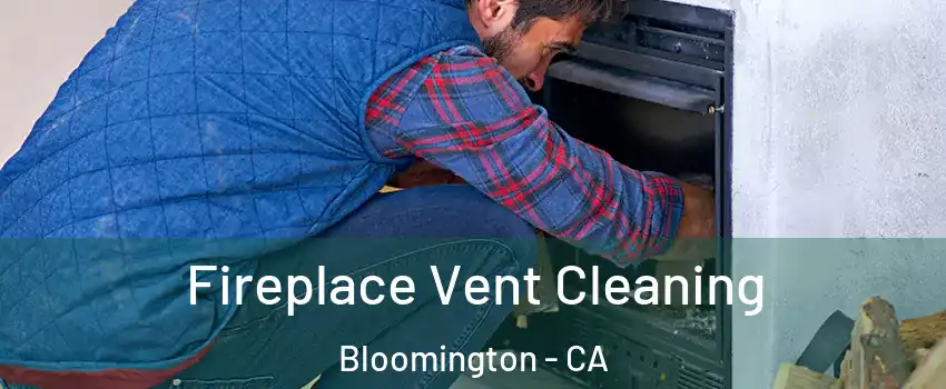  Fireplace Vent Cleaning Bloomington - CA