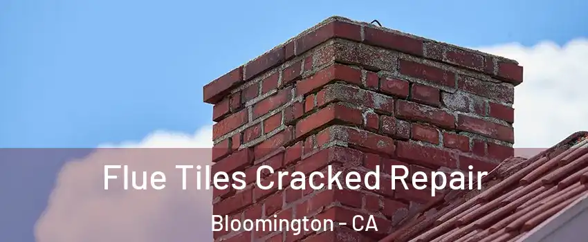  Flue Tiles Cracked Repair Bloomington - CA