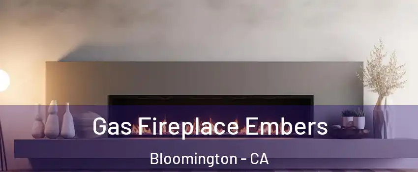  Gas Fireplace Embers Bloomington - CA