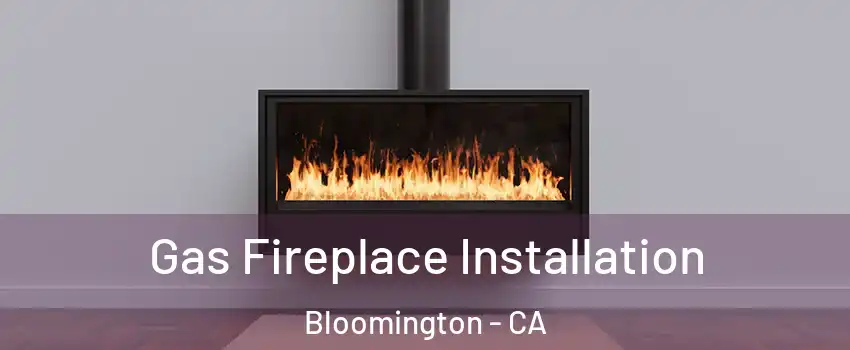  Gas Fireplace Installation Bloomington - CA