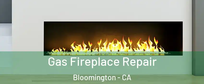  Gas Fireplace Repair Bloomington - CA