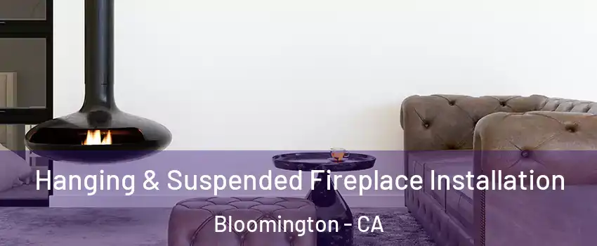  Hanging & Suspended Fireplace Installation Bloomington - CA