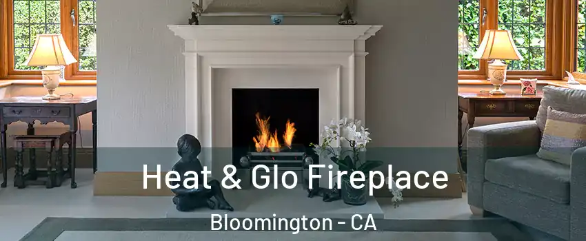  Heat & Glo Fireplace Bloomington - CA