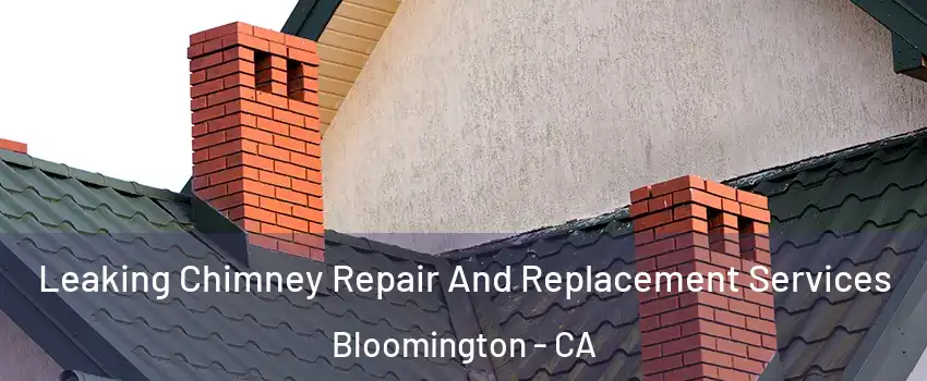  Leaking Chimney Repair And Replacement Services Bloomington - CA