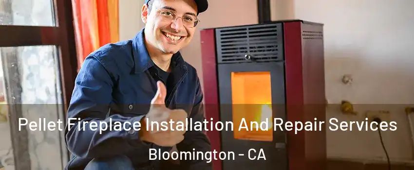  Pellet Fireplace Installation And Repair Services Bloomington - CA