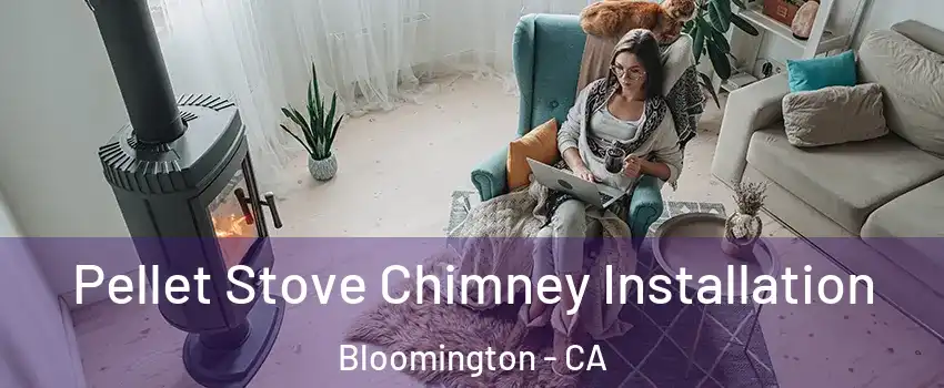  Pellet Stove Chimney Installation Bloomington - CA
