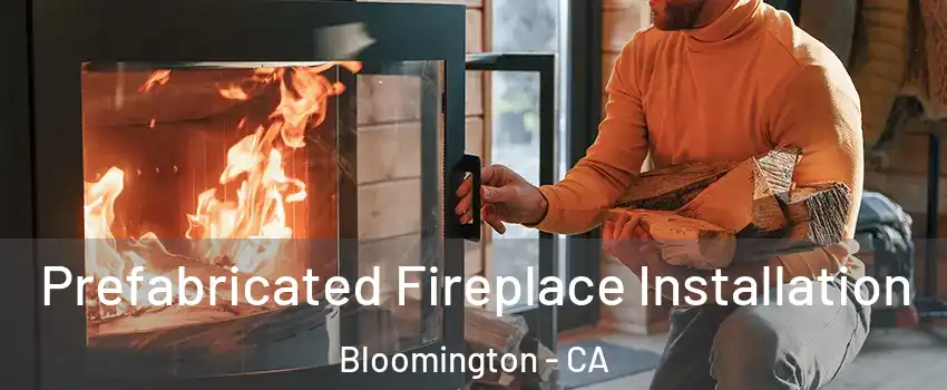  Prefabricated Fireplace Installation Bloomington - CA