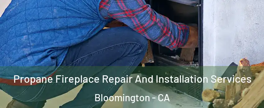  Propane Fireplace Repair And Installation Services Bloomington - CA