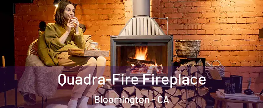  Quadra-Fire Fireplace Bloomington - CA