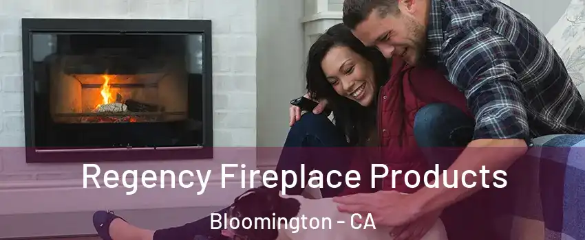  Regency Fireplace Products Bloomington - CA
