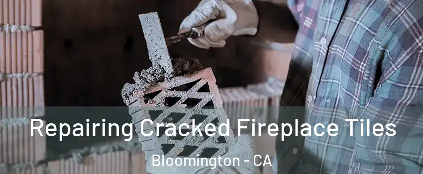  Repairing Cracked Fireplace Tiles Bloomington - CA
