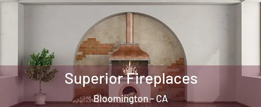  Superior Fireplaces Bloomington - CA