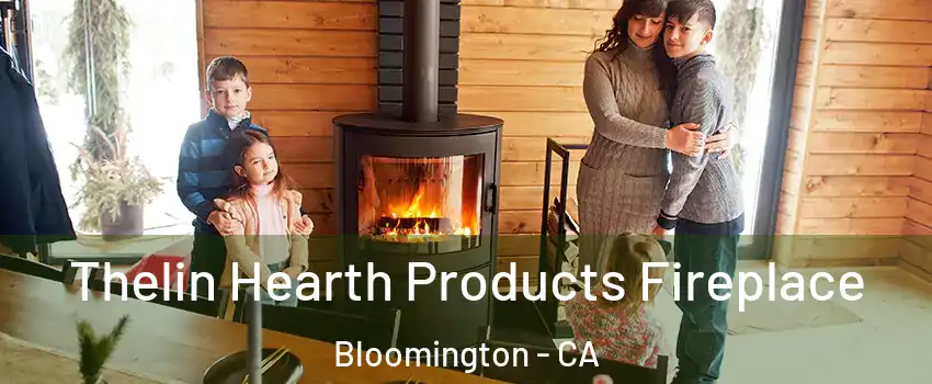  Thelin Hearth Products Fireplace Bloomington - CA