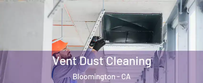  Vent Dust Cleaning Bloomington - CA