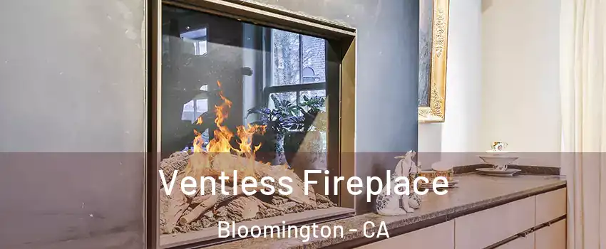  Ventless Fireplace Bloomington - CA