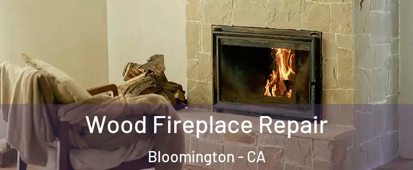  Wood Fireplace Repair Bloomington - CA