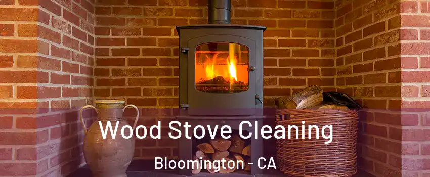  Wood Stove Cleaning Bloomington - CA