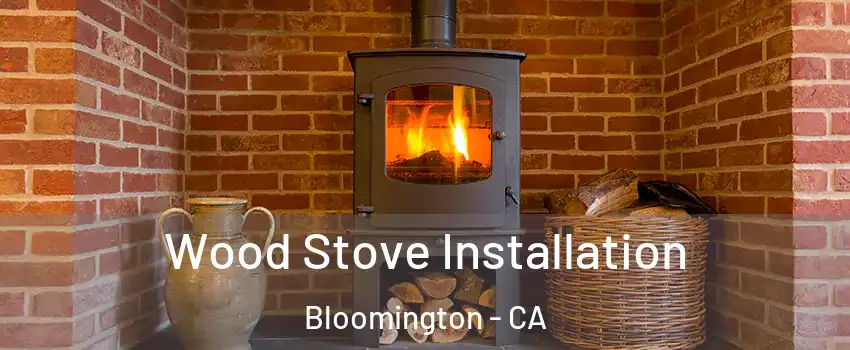 Wood Stove Installation Bloomington - CA