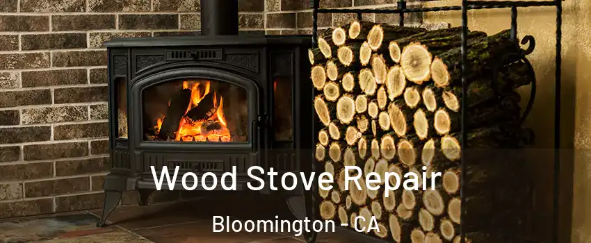  Wood Stove Repair Bloomington - CA